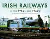 The Irish Railways In the 1950s and 1960s : A Journey Through Two Decades Book