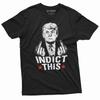 Indict This T-Shirt Donald Trump Arrest Scandal T-Shirt Funny Trump Tee