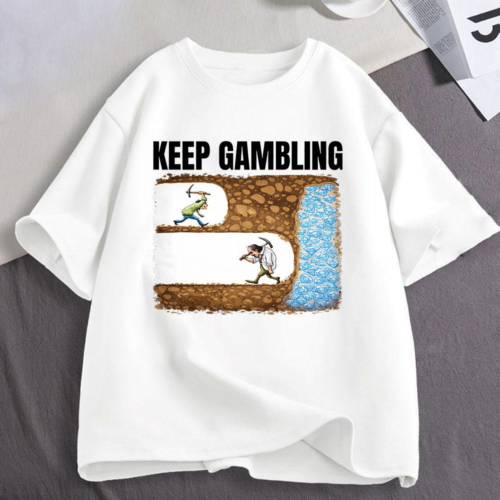 Keep Gambling Mining Funny Meme Tshirt Unisexs Unisex Clothing Fashion Cotton Casual Oversized Short Sleeve Tshirts Streetwear