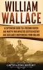 Книга William Wallace : A Captivating Guide To a Freedom Fighter and Martyr Who Impacted Scottish History and Scotland's Independence from England