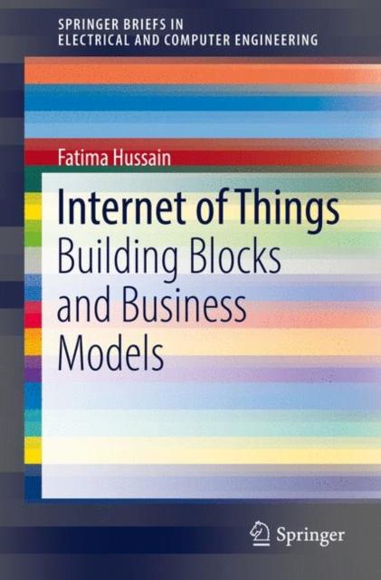 The Internet of Things : Building Blocks and Business Models Book
