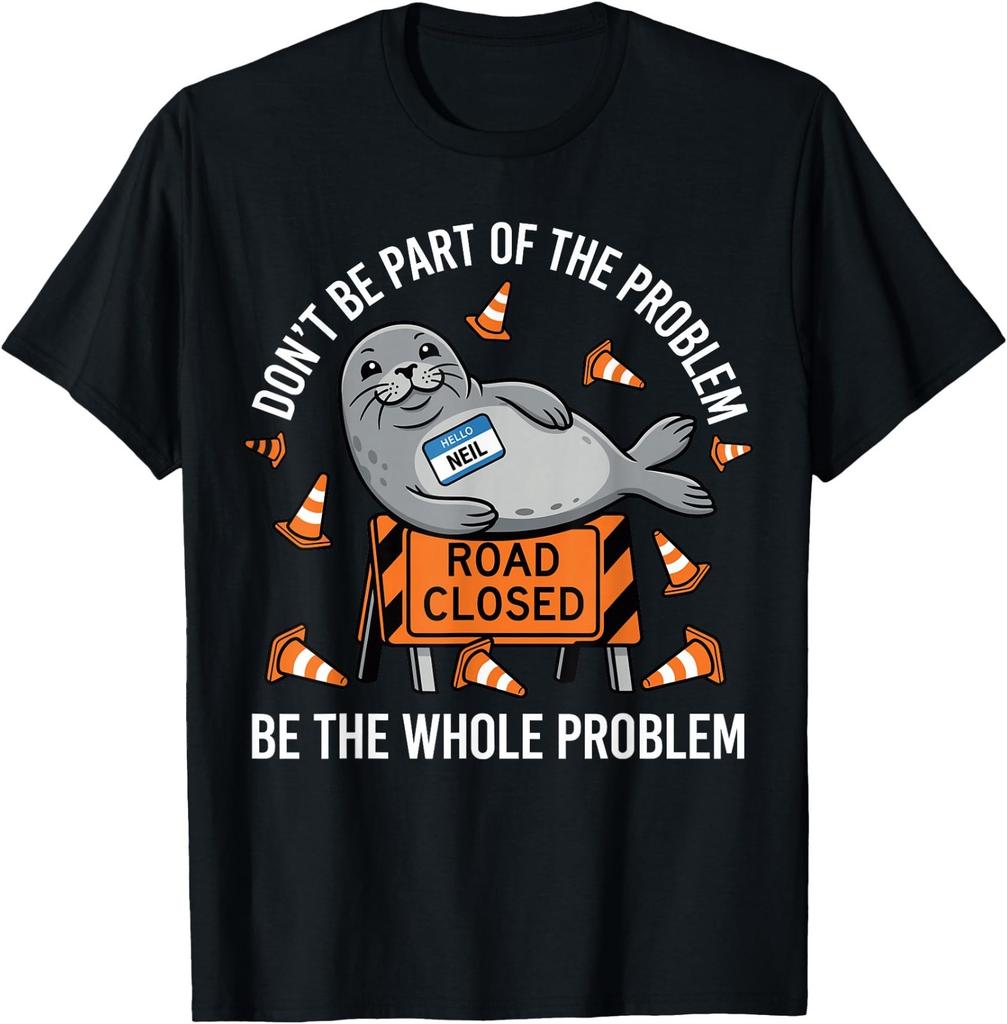 Neil The Seal Shirt, Don't Be Part of The Problem Neil Road T-Shirt