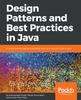 The Design Patterns and Best Practices In Java : A Comprehensive Guide To Building Smart and Reusable Code In Java Book