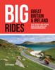 Книга Big Rides: Great Britain & Ireland : 25 of the Best Long-distance Road Cycling, Gravel and Mountain Biking Routes