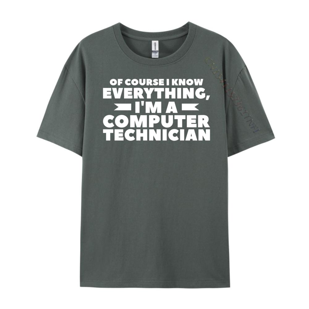 Of Course I Know Everything I M A Computer Technician Big And Tall T Shirts TShirts Camisetas Hombre Street