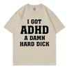 I Got Adhd A Damn Hard D Funny Meme Tshirt High Quality Fashion Short Sleeve Tshirts Summer Casual Loose Cotton T Shirt Unisex