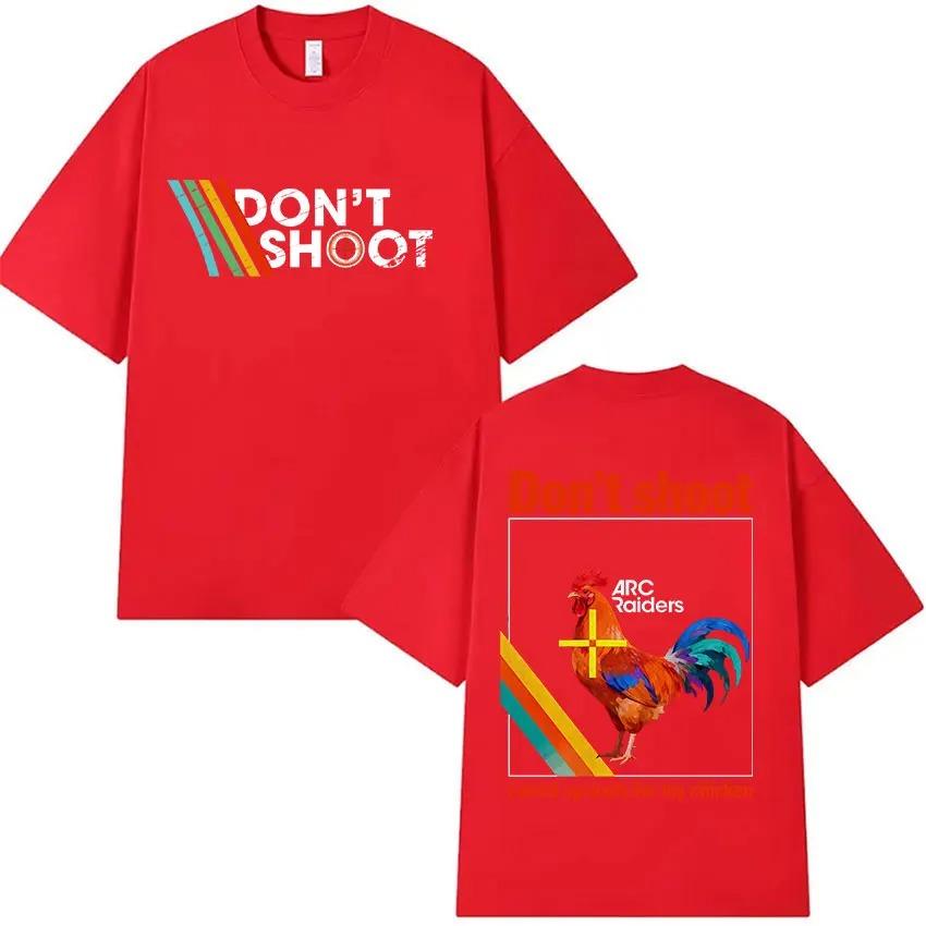 Arc Raiders Game Dont Shoot Funny Chicken Graphic Tshirt Men Women Casual Oversized Fashion Harajuku Clothing Tshirts