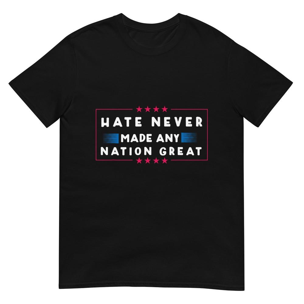 Hate Never Made Any Nation Great Funny Antitrump 2020 Gift Tshirt