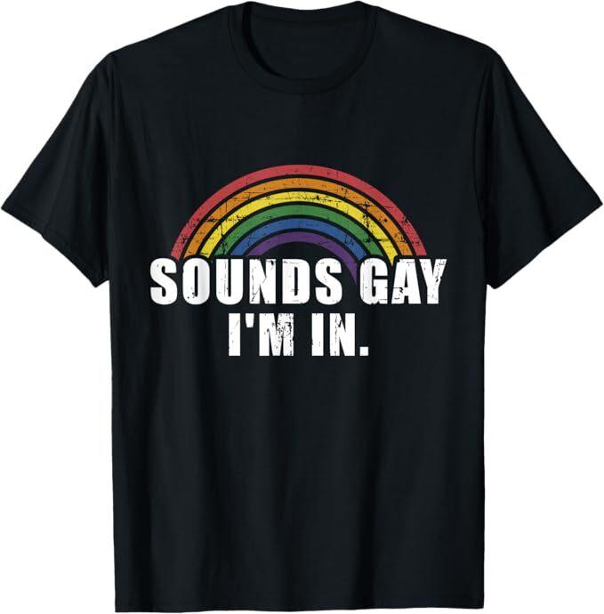 Funny sounds gay I'm in with rainbow flag for pride month T-Shirt Mens Womens Tees Top
