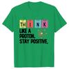 Think Like A Proton Stay Positive Printing Funny Science T Shirt Women Unisex Tops T Shirt Design High Quality T Shirt Oversized
