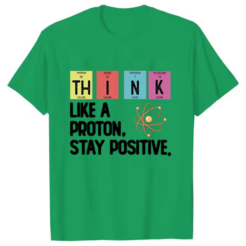 Think Like A Proton Stay Positive Printing Funny Science T Shirt Women Unisex Tops T Shirt Design High Quality T Shirt Oversized