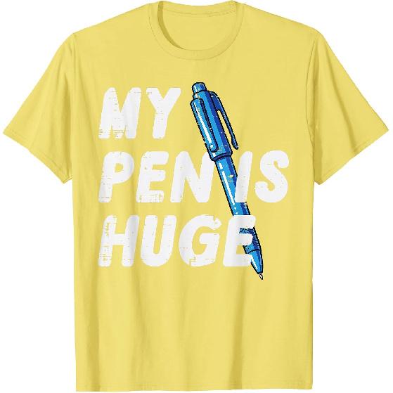 Inappropriate My Pen is Huge Funny Adult Humor Sarcastic Men T-Shirt