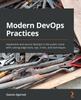 Книга Modern DevOps Practices : Implement and Secure DevOps In the Public Cloud with Cutting-edge Tools, Tips, Tricks, and Techniques