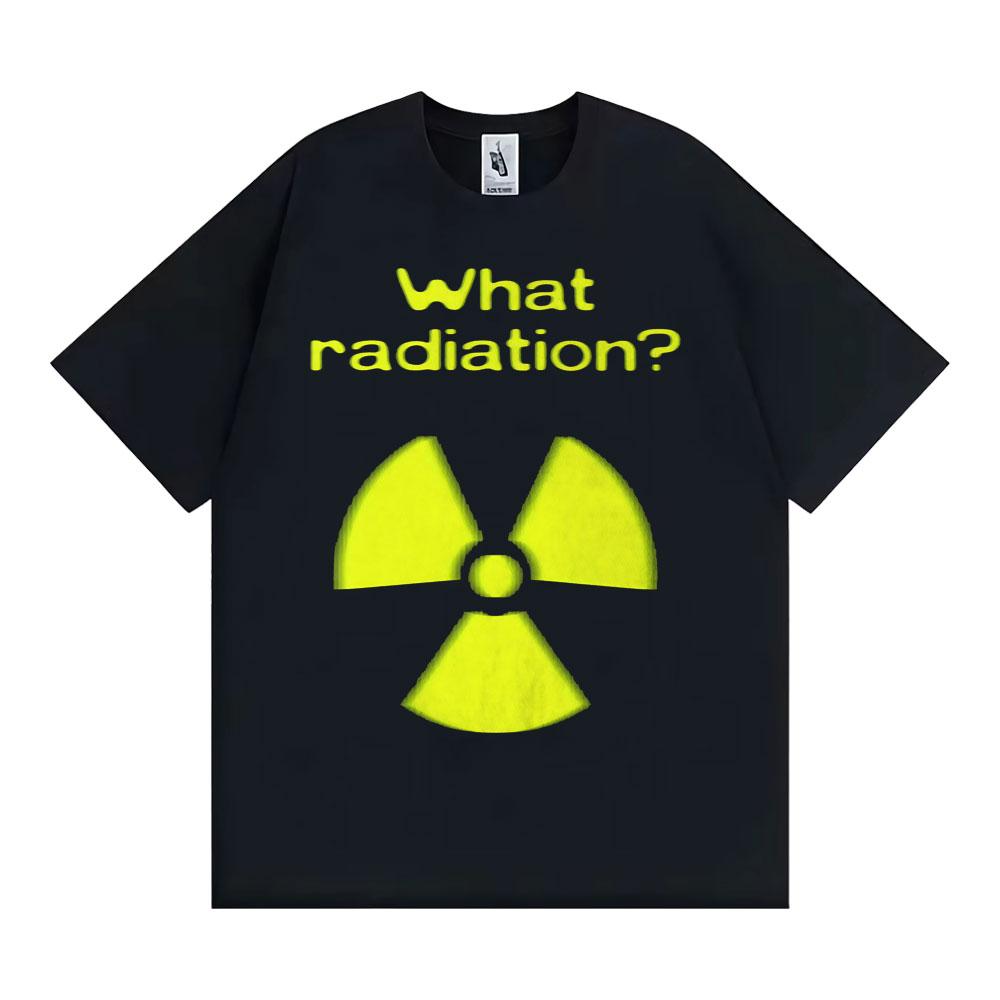 What Radiation Funny Meme T-shirt Men Women Harajuku Gothic Unhinged Clothes T-shirts Casual Co