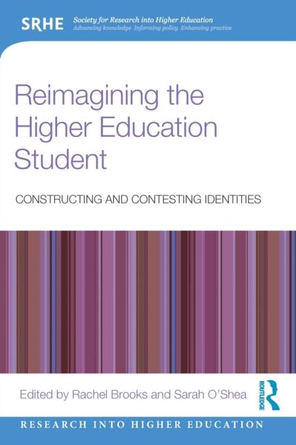 The Reimagining the Higher Education Student : Constructing and Contesting Identities Book