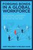 The Forging Bonds In a Global Workforce: Build Rapport, Camaraderie, and Optimal Performance No Matter the Time Zone Book