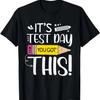 Funny Testing Day It's Test Day Teacher Student Testing T-Shirt