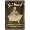 Hisun Tin Sign Get Naked Unless You Are Just Visiting Dont Make It Weird Retro Metal Tin Sign Vintage Sign for Bathroom Wall Decor x Inch