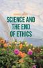 The Science and the End of Ethics Book