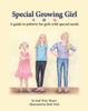 The Special Growing Girl : A Guide To Puberty for Girls with Special Needs Book