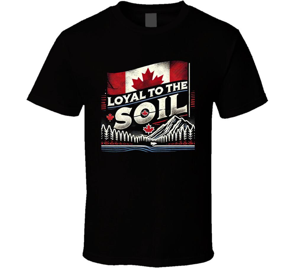 Loyal To The Soil Canada Canadian Proud T Shirt