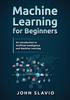 The Machine Learning for Beginners : An Introduction To Artificial Intelligence and Machine Learning Book