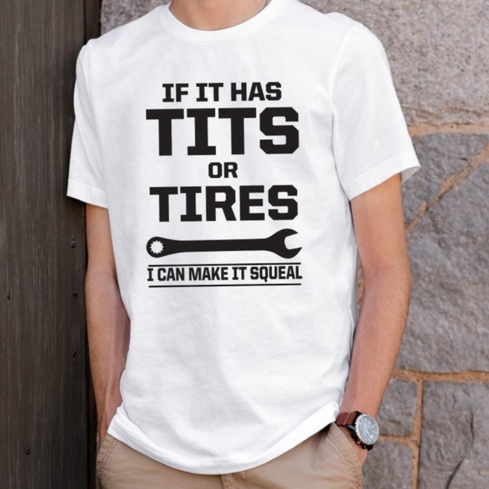 If It Has Tits or Tires I Can Make It Squeal Funny Sarcastic Tshirt Mechanic Wrench Handyman Graphic T Shirts Woman Man Cotton