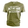 Мужская забавная футболка на день рождения act my age bday Футболки Подарок для дедушки Дедушки Унисекс Футболка
