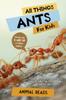 Книга All Things Ants For Kids : Filled With Plenty of Facts, Photos, and Fun To Learn All About Ants