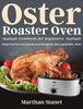 Книга Oster Roaster Oven Cookbook for Beginners : Simple and Easy Oster Roaster Oven Recipes for Tasty and Healthy Meals