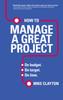 Книга How To Manage a Great Project : On Budget. On Target. On Time.
