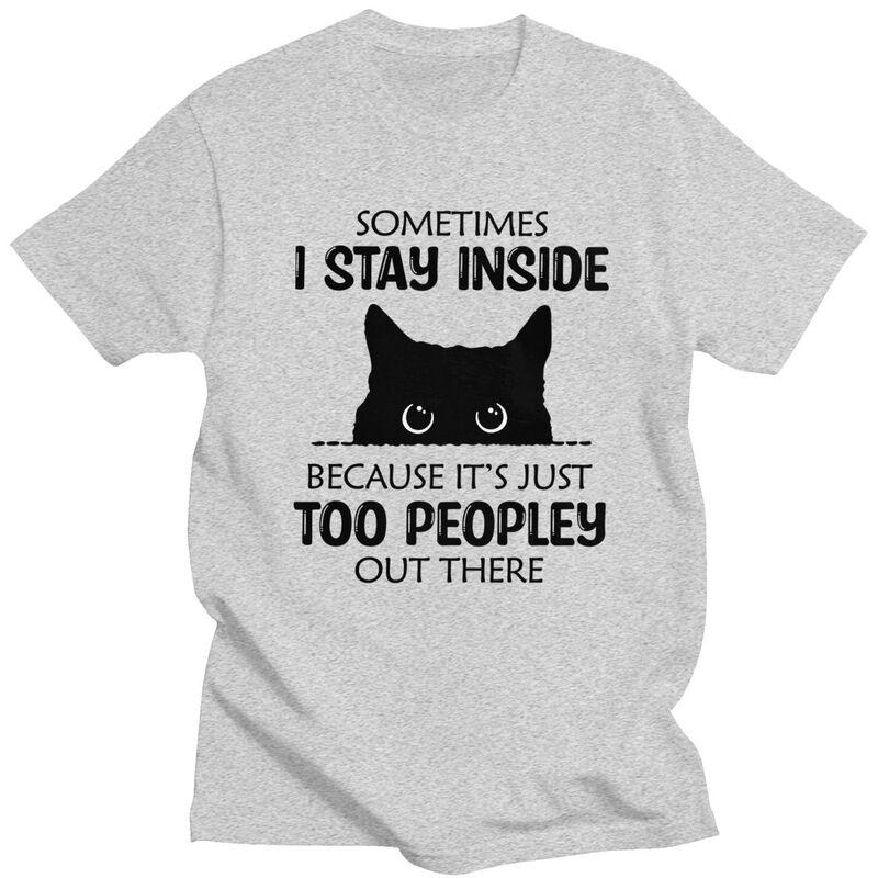Sometimes I Stay Inside Funny Cat T Shirt Unisex Short Sleeve Tshirt Summer Tee 100 Cotton Loose Oversized Clothing
