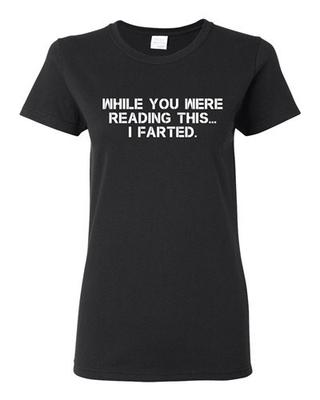 Ladies While You Were Reading This ... I Farted Fart Joke Funny DT T-Shirt Tee Unisex T-Shirt
