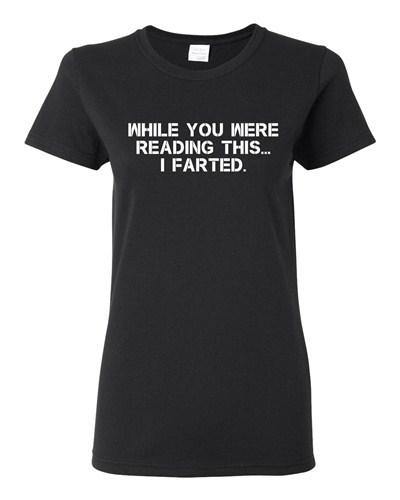 Ladies While You Were Reading This ... I Farted Fart Joke Funny DT T-Shirt Tee Unisex T-Shirt
