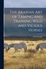 Книга The Arabian Art of Taming and Training Wild and Vicious Horses