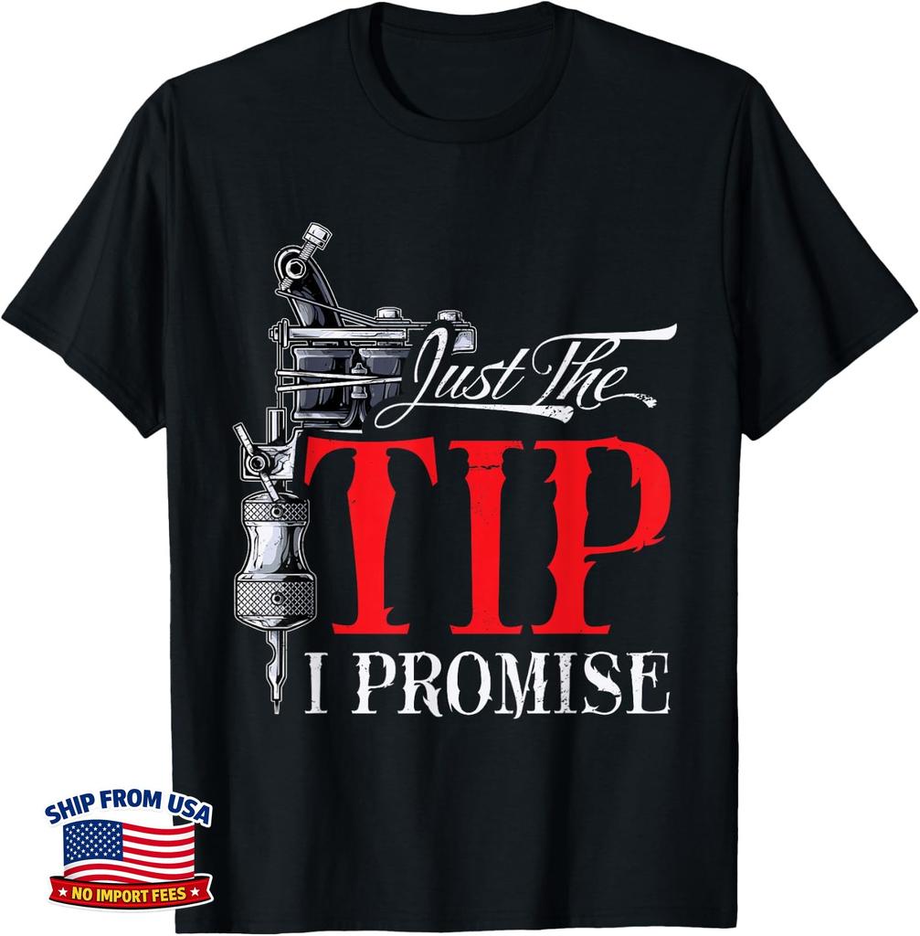 Funny Saying Tattoo Artist Just the tip, i promise Tattooist T-Shirt
