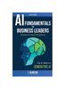 Книга Artificial Intelligence Fundamentals for Business Leaders : Up To Date With Generative AI : 1