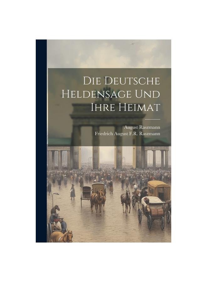 Книга Die Deutsche Heldensage Und Ihre Heimat