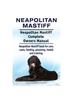 Книга Neapolitan Mastiff. Neapolitan Mastiff Complete Owners Manual. Neapolitan Mastiff Book for Care, Costs, Feeding, Grooming, Health and Training.