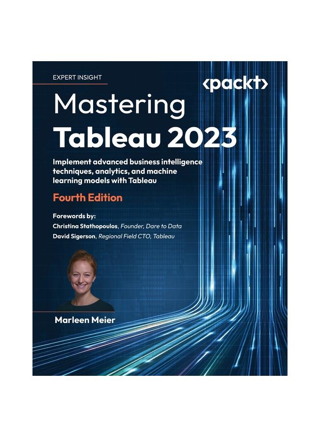 Книга Mastering Tableau 2023 : Implement Advanced Business Intelligence Techniques, Analytics, and Machine Learning Models with Tableau