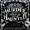 Murder Most Haunted by Emma Mason Hardback Book 9780857506719