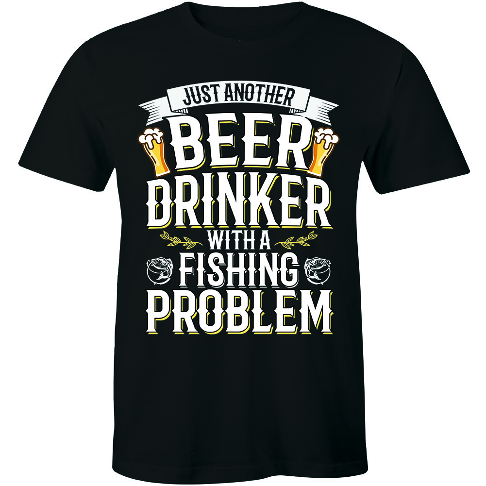Just Another Beer Drinker A Fishing Problem Fishingman Slogan Quote Men's Tshirt