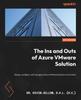 Книга The Ins and Outs of Azure VMware Solution : Deploy, Configure, and Manage an Azure VMware Solution Environment