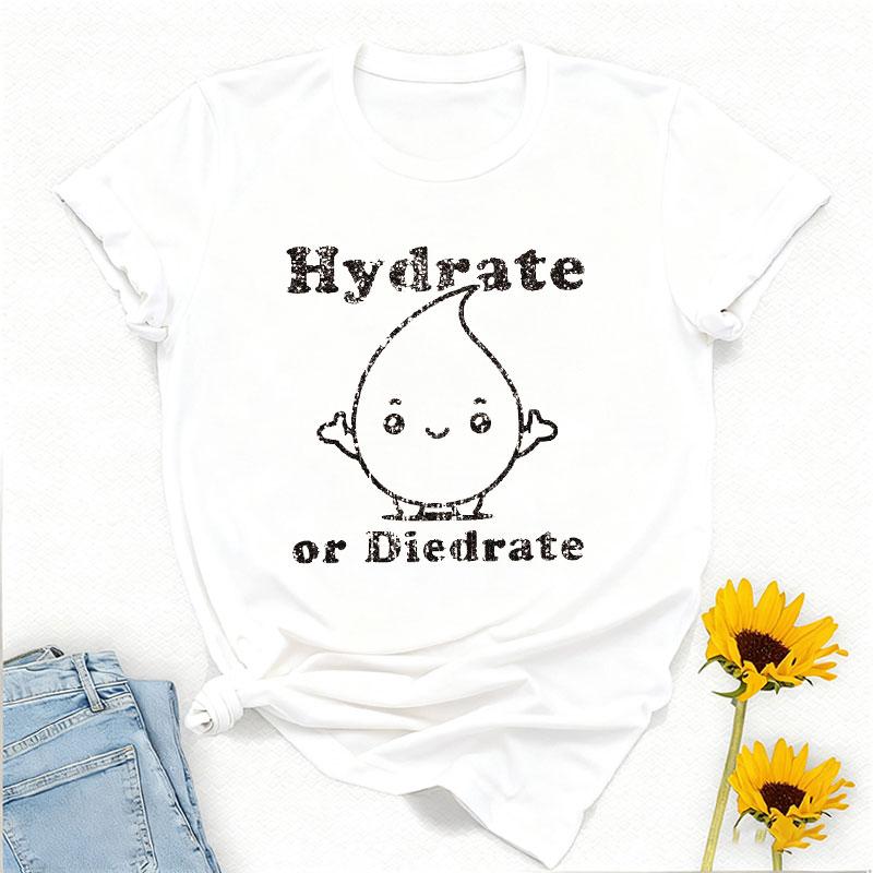 Hydrate or Diedrate TShirt Funny Workout Exercise Gift Tee Y2k Top Vintage Harajuku Graphic T Shirts Cotton Shirts for Women