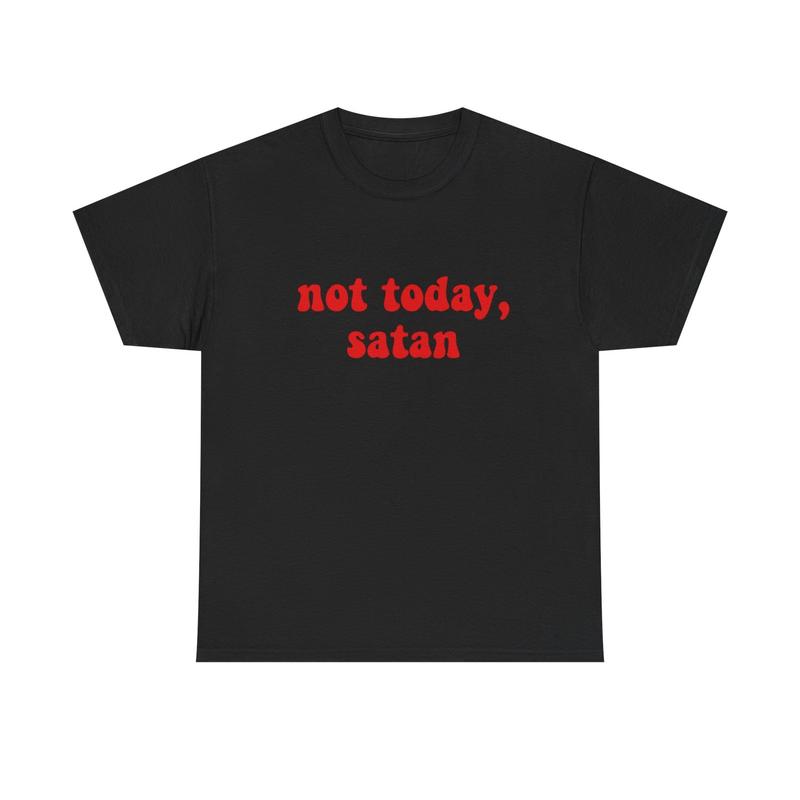 Not Today Satan Funny Jokes Graphic T Shirt NEW ADULT Unisex T-Shirt