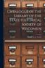Книга Catalogue of the Library of the State Historical Society of Wisconsin