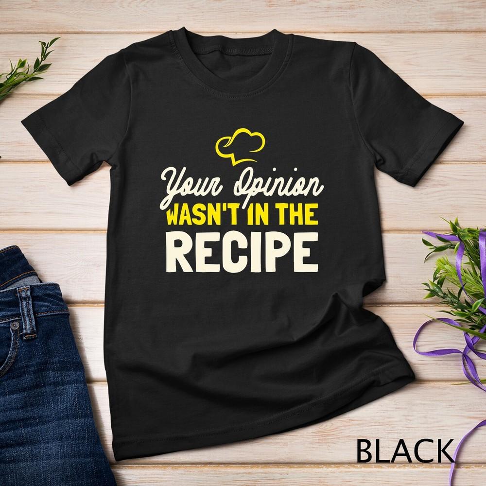 Your Opinion Wasn't In The Recipe - Cooking Lover Chef Cook Unisex T-shirt