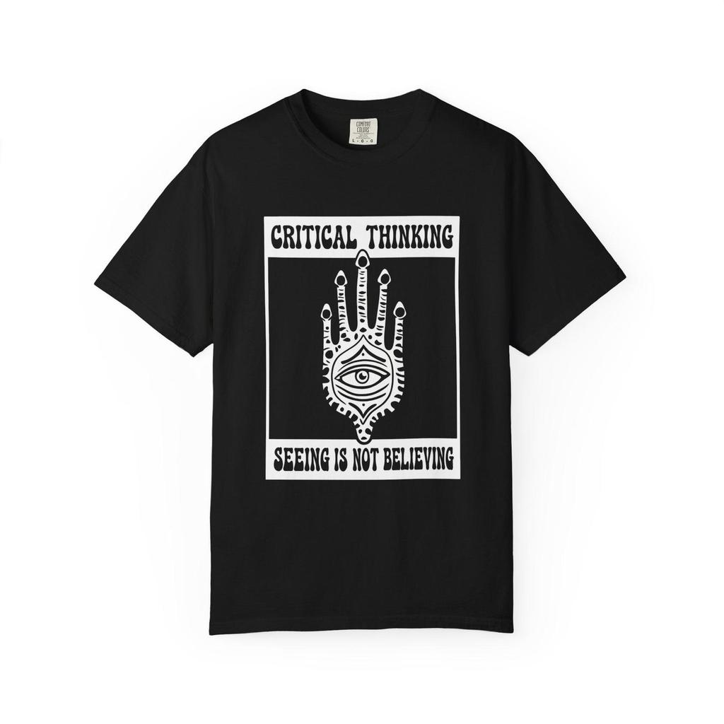 Critical Thinking Unisex Garment Dyed T-Shirt | Seeing is Not Believing