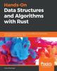 Книга Hands-On Data Structures and Algorithms with Rust : Learn Programming Techniques To Build Effective, Maintainable, and Readable Code In Rust 2018