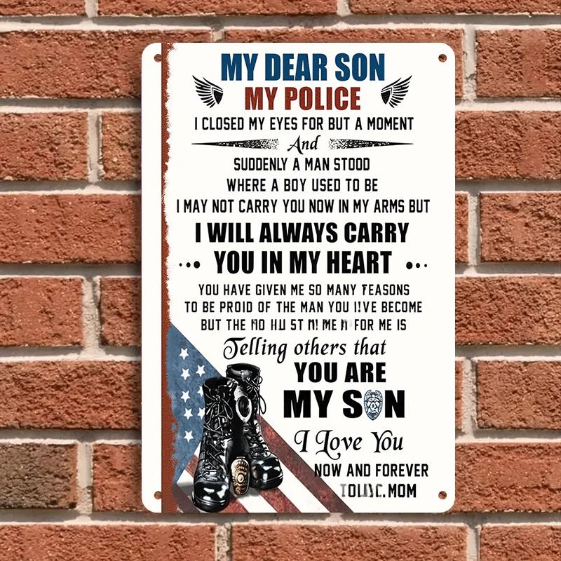 One "My Dear Son My Police" tin wall hanging plaque is a heartfelt gift to express love and pride to your police officer son. It